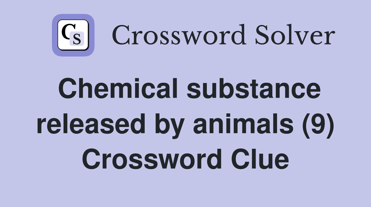 Chemical substance released by animals (9) Crossword Clue