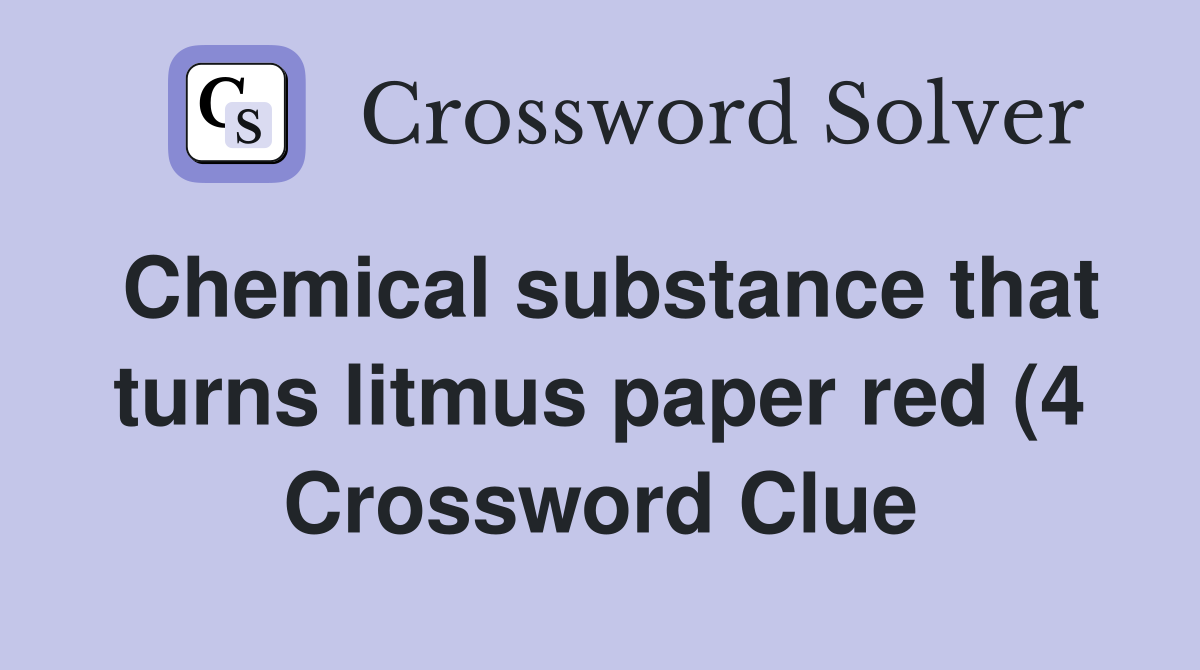 Chemical substance that turns litmus paper red (4) Crossword Clue Chemical substance that turns litmus paper red (4) Crossword Clue