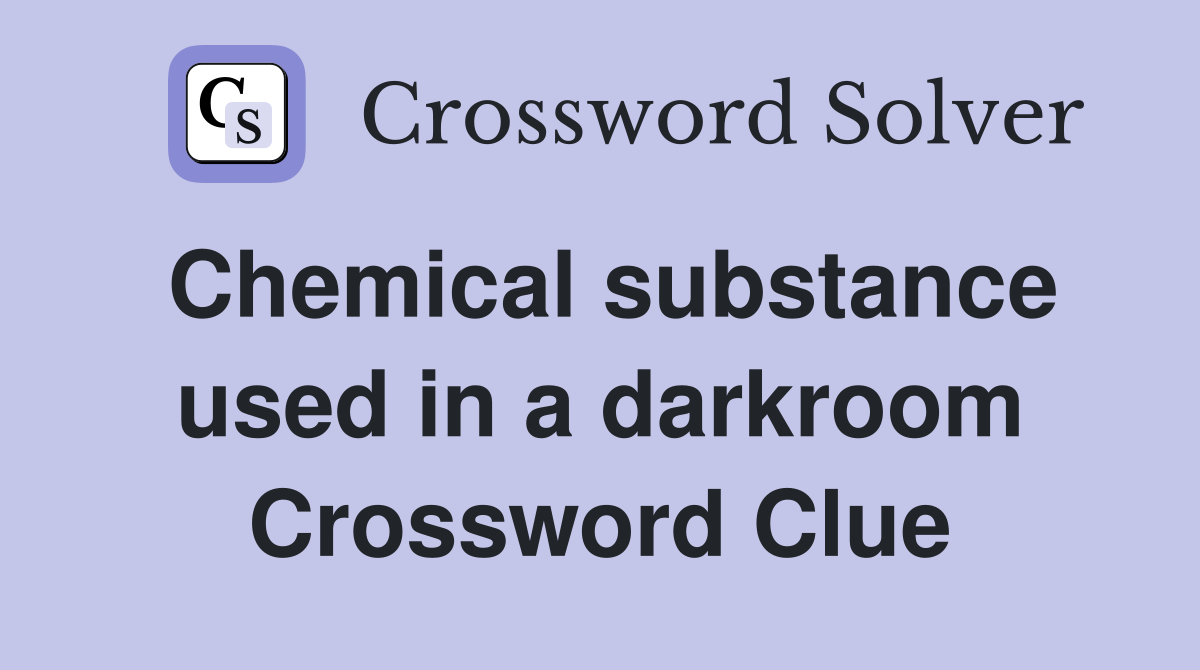 Chemical substance used in a darkroom Crossword Clue