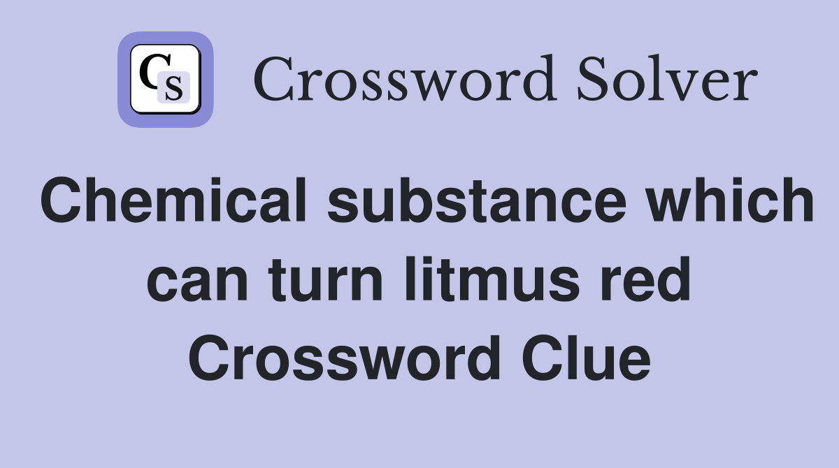 Chemical substance which can turn litmus red Crossword Clue