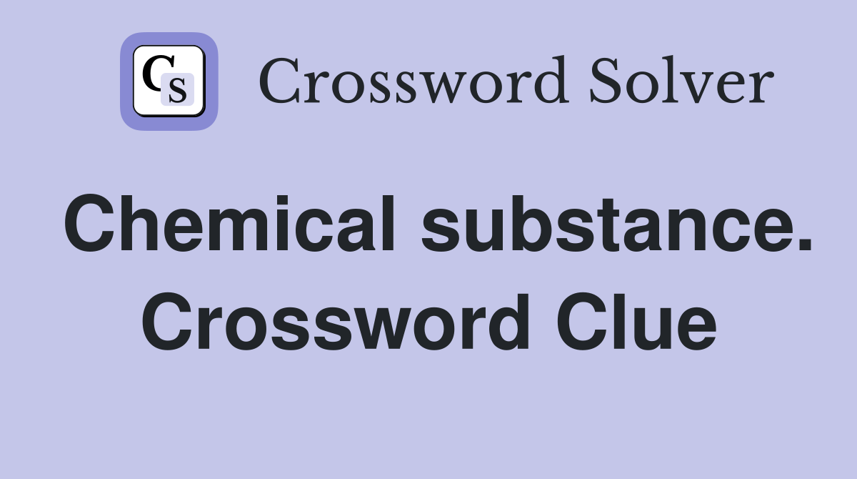 Chemical substance. Crossword Clue