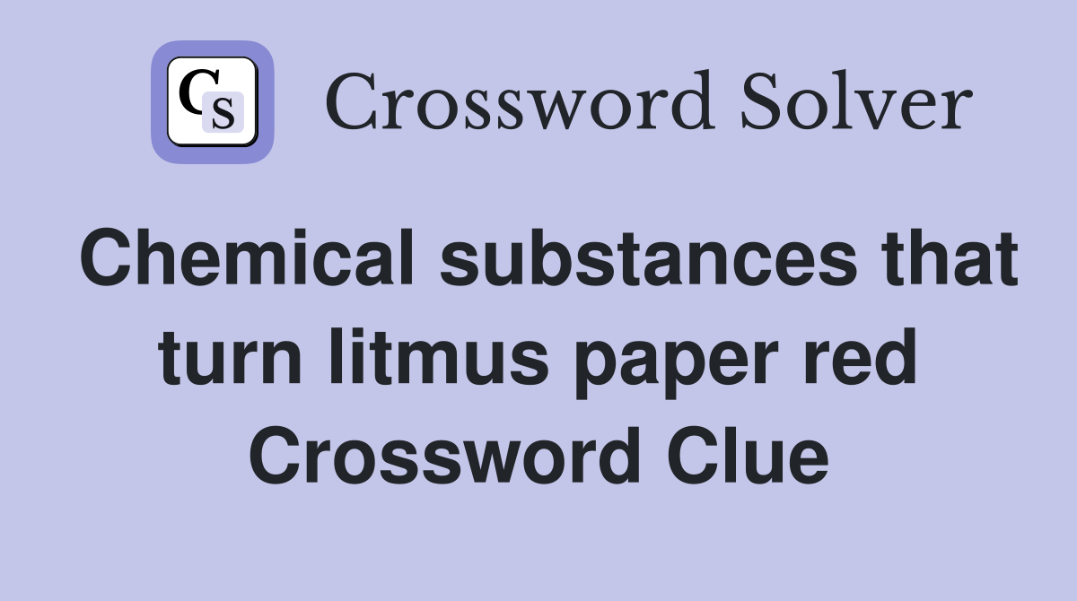 Chemical substances that turn litmus paper red Crossword Clue