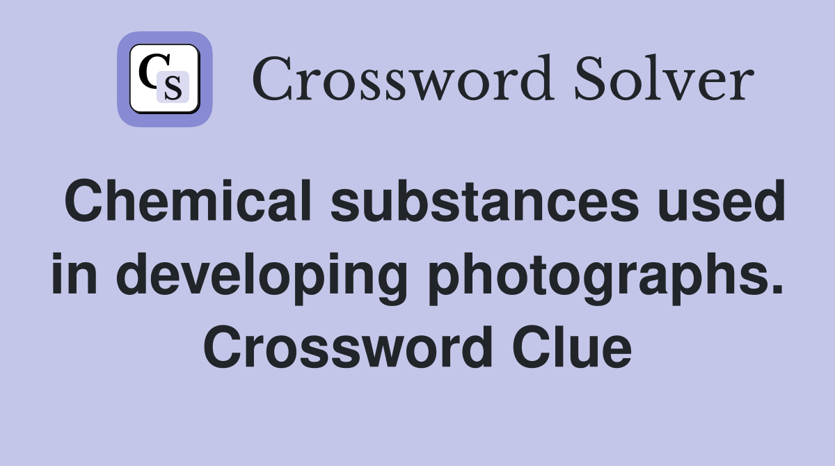 Chemical substances used in developing photographs. Crossword Clue