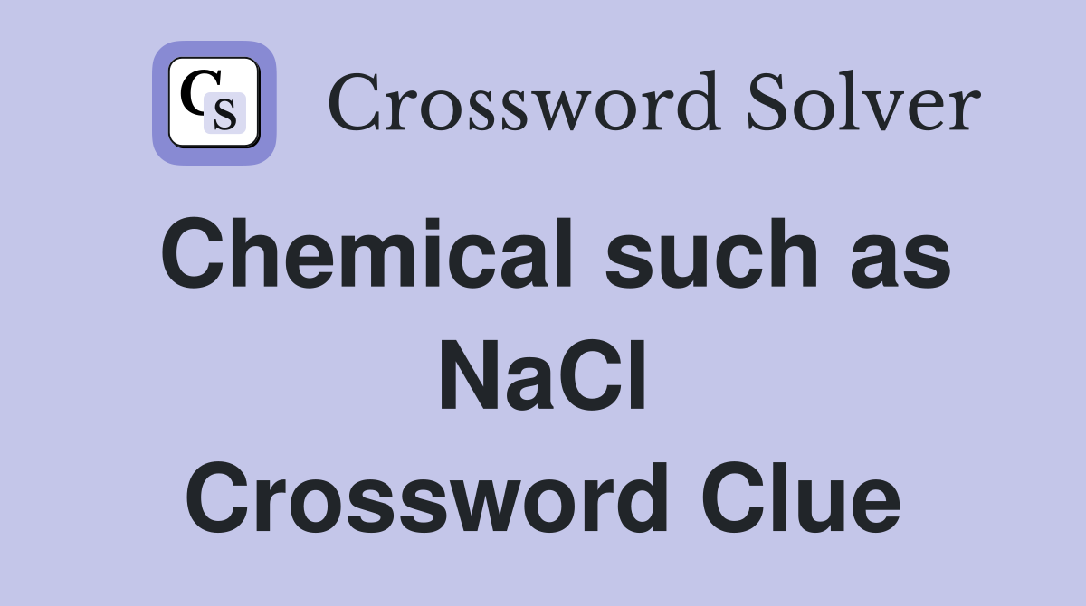 Chemical such as NaCl Crossword Clue