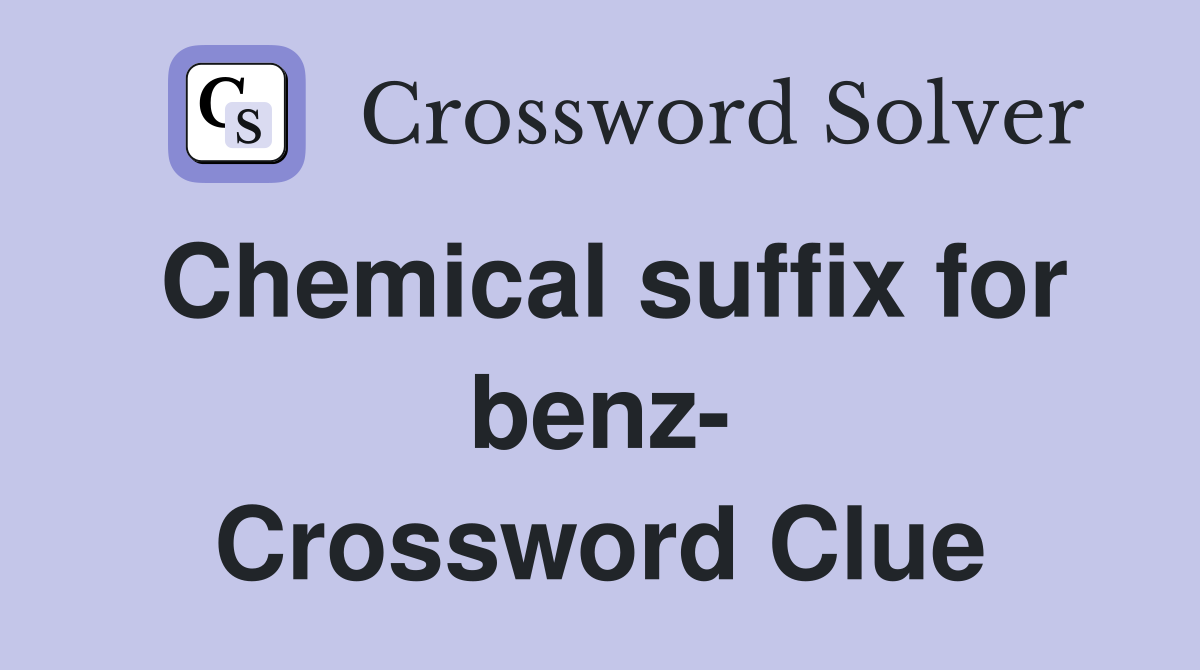 Chemical suffix for benz- Crossword Clue