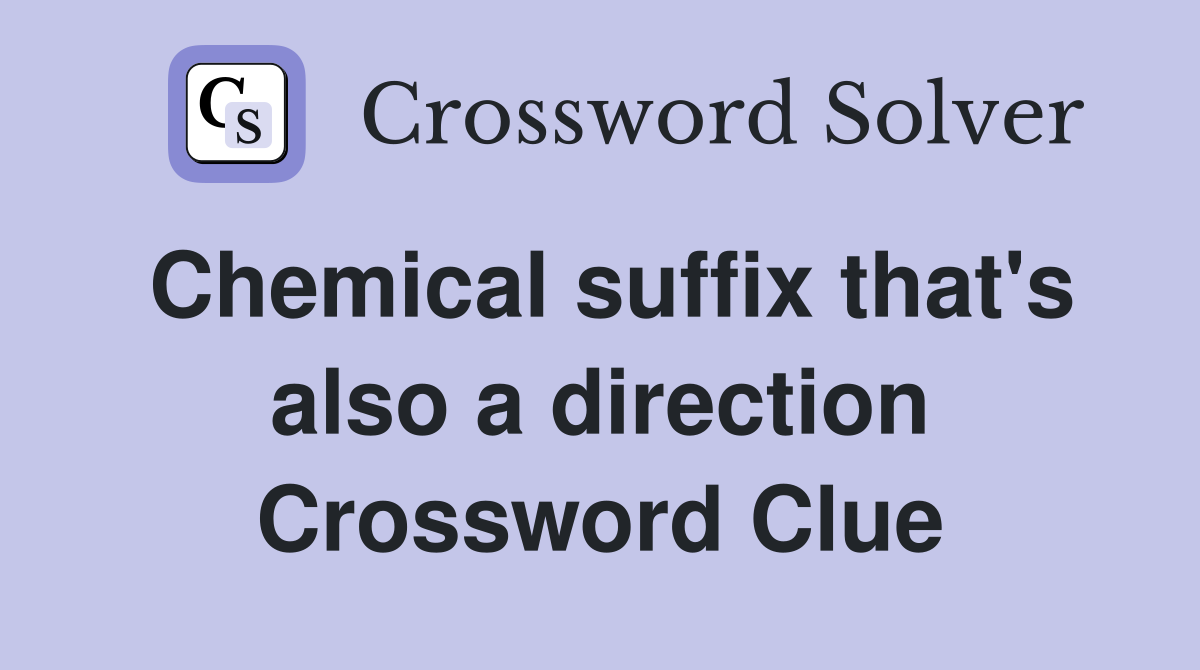Chemical suffix that's also a direction Crossword Clue