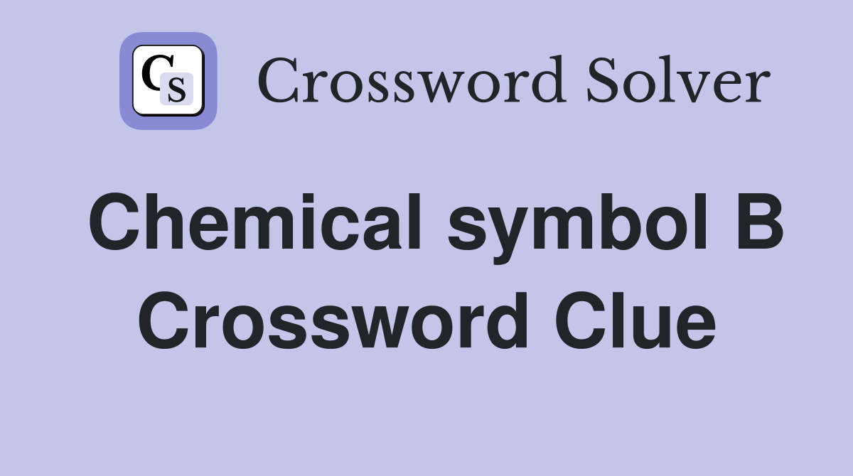 Chemical symbol B Crossword Clue