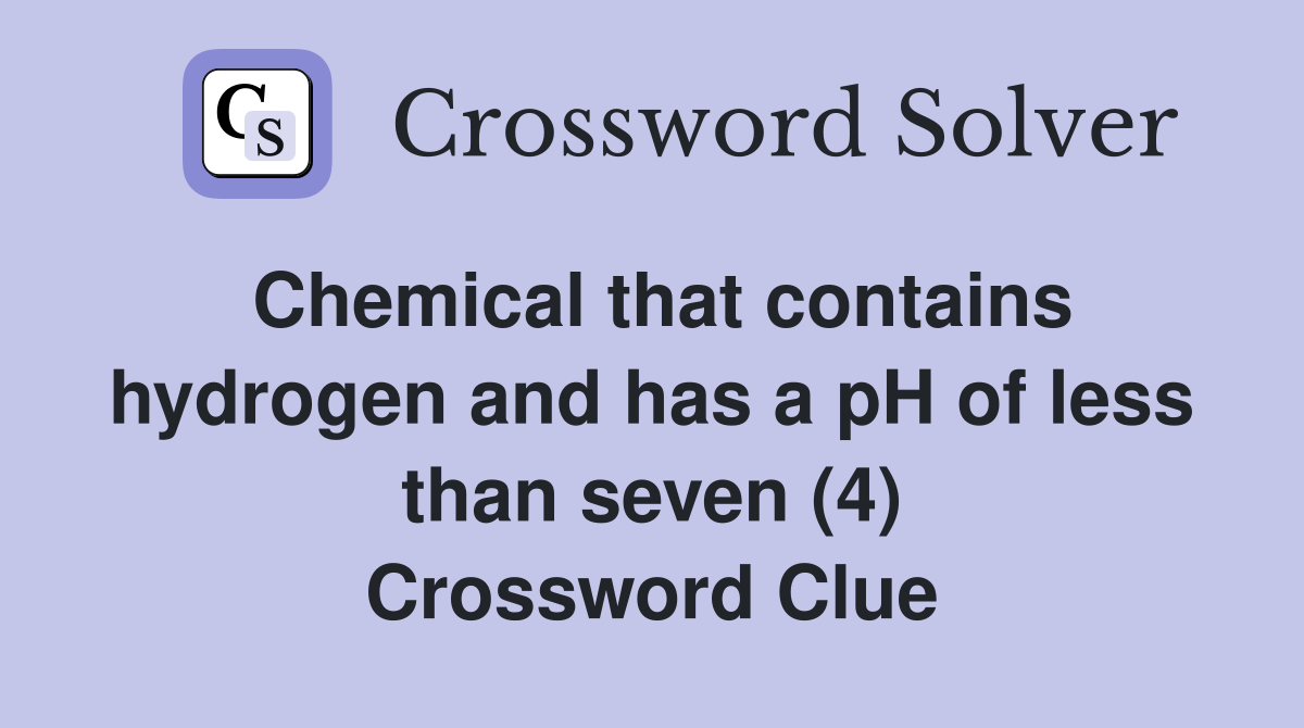 Chemical that contains hydrogen and has a pH of less than seven (4) Crossword Clue