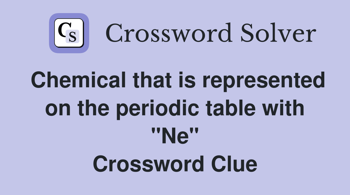 Chemical that is represented on the periodic table with "Ne" Crossword Clue
