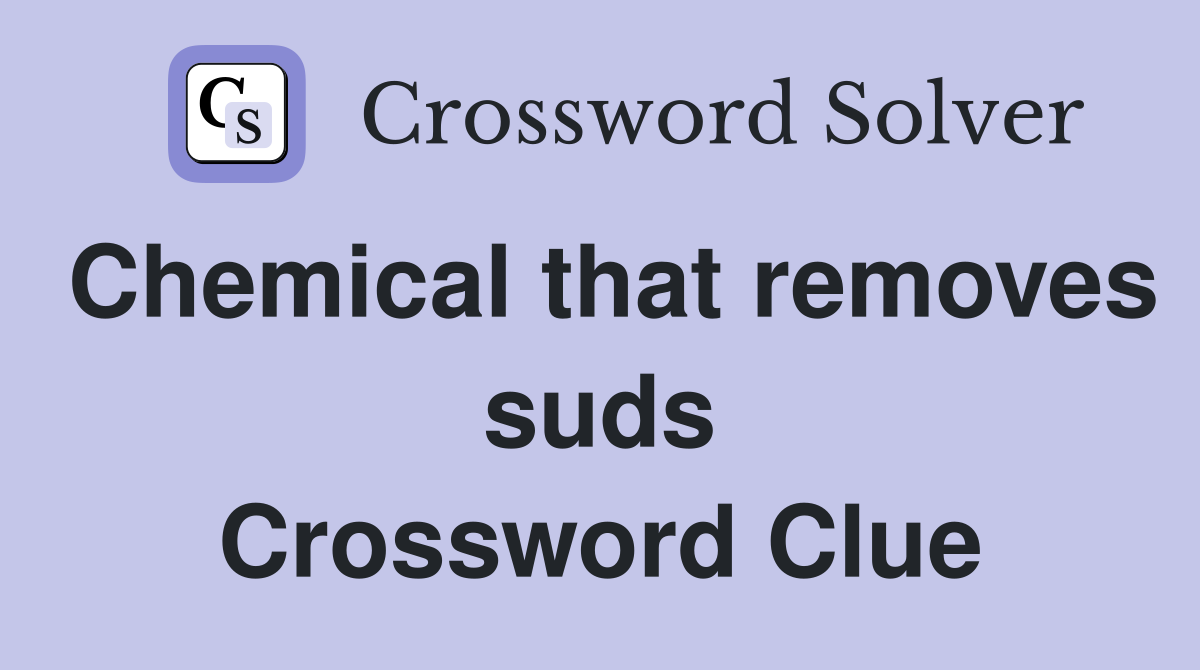 Chemical that removes suds Crossword Clue