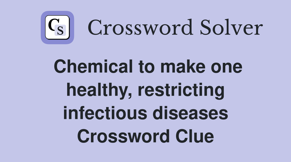 Chemical to make one healthy, restricting infectious diseases Crossword Clue