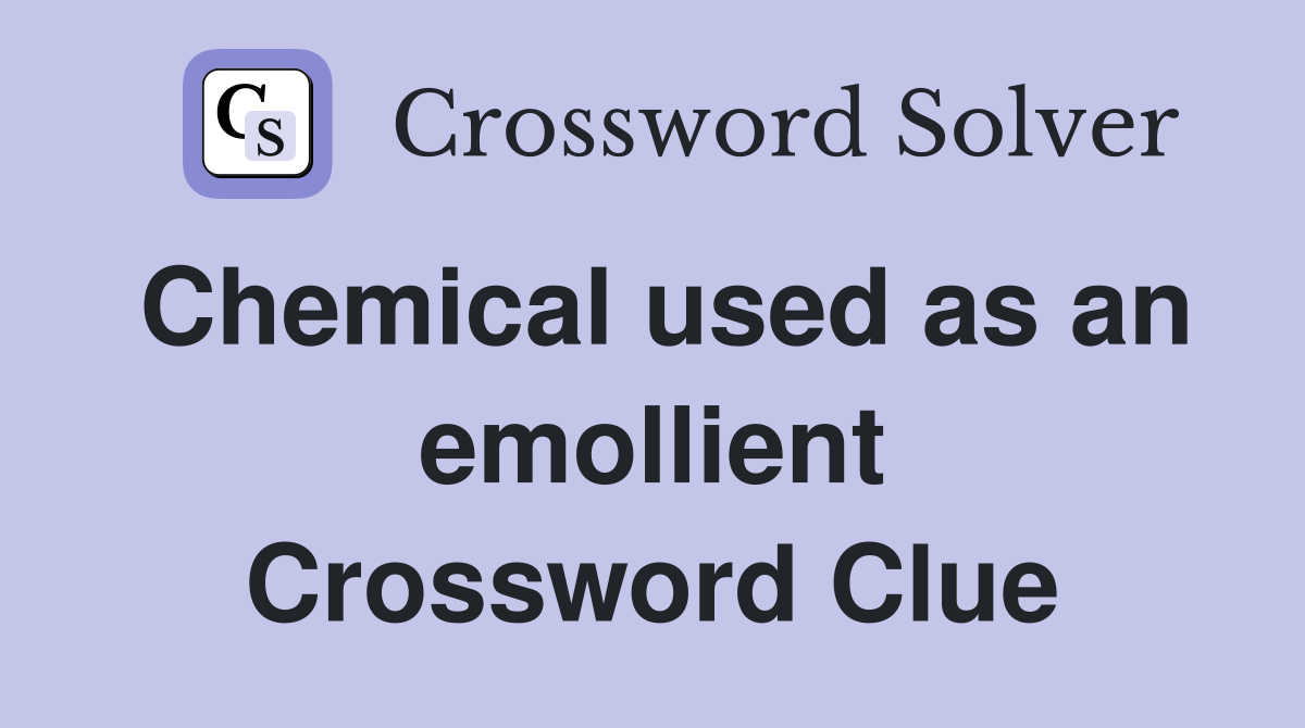 Chemical used as an emollient Crossword Clue