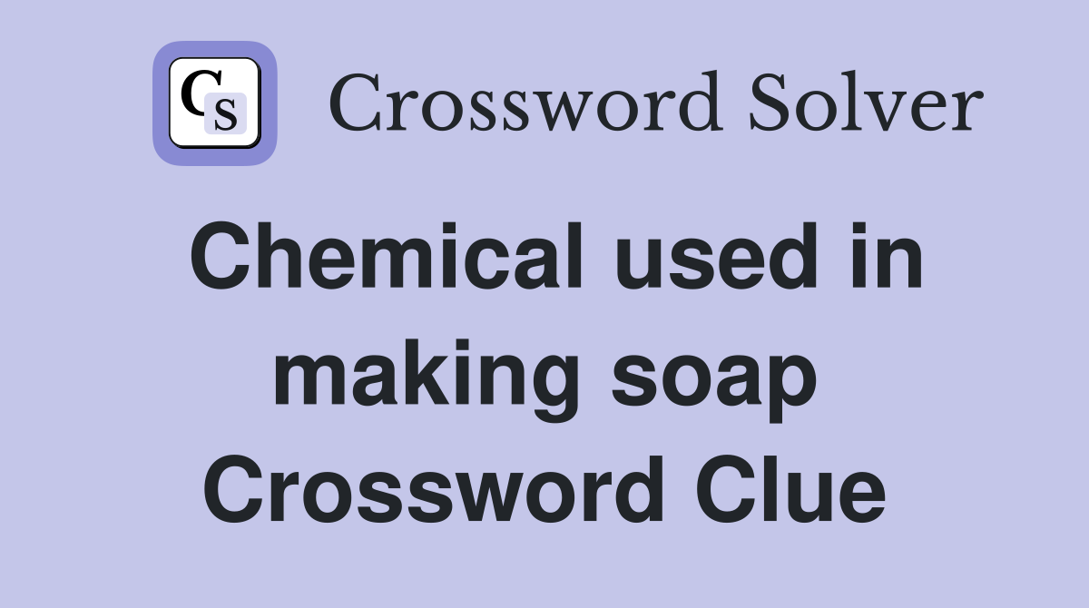 Chemical used in making soap Crossword Clue