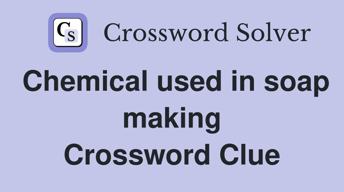 Chemical used in soap making Crossword Clue