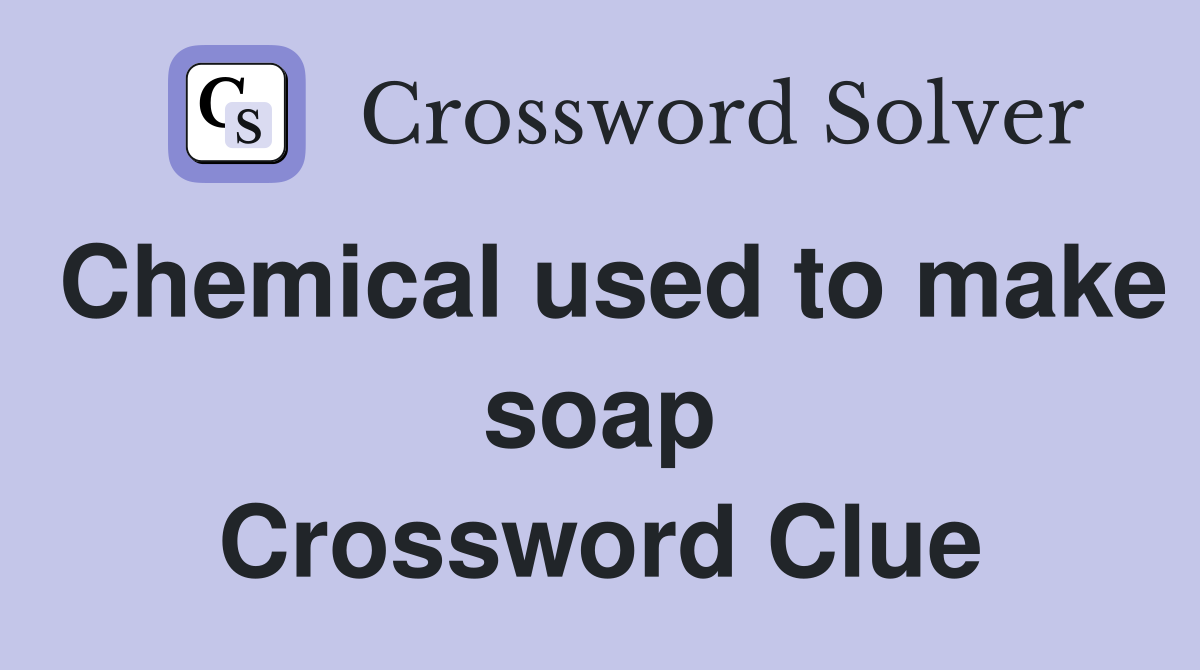 Chemical used to make soap Crossword Clue