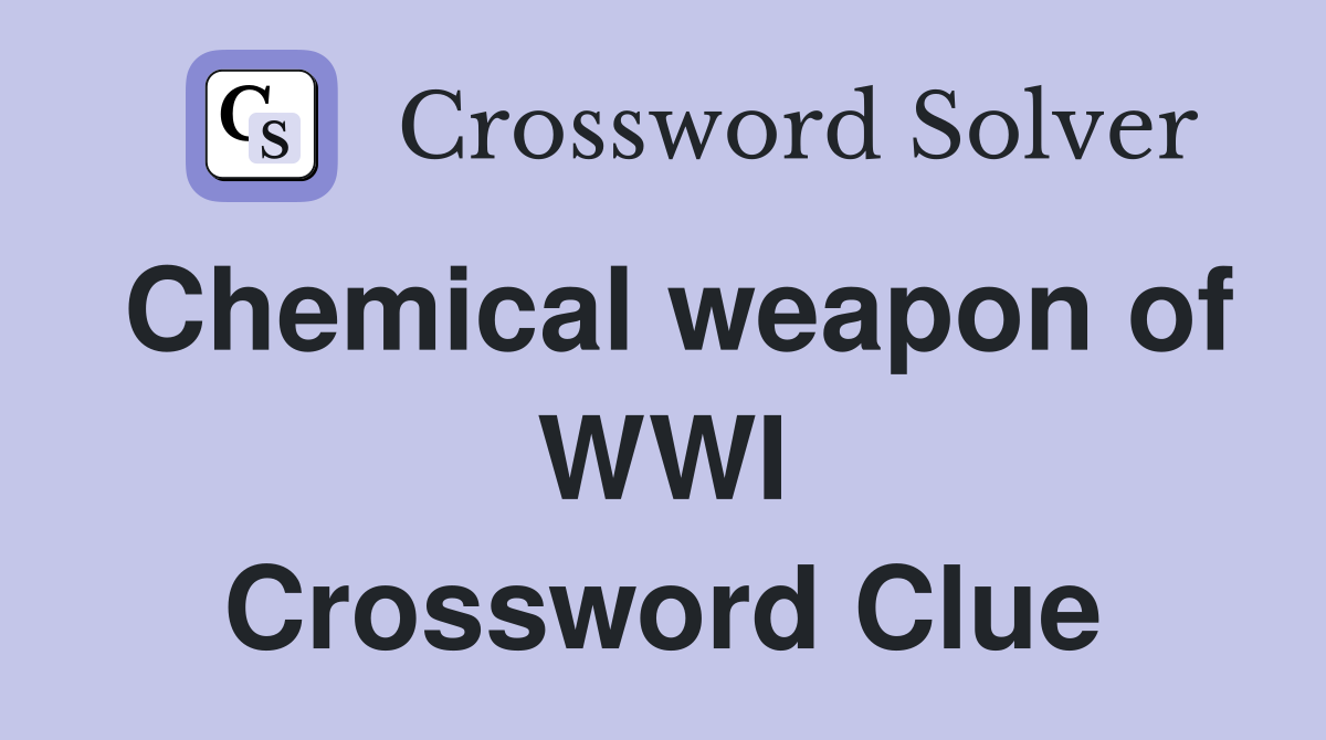 Chemical weapon of WWI Crossword Clue