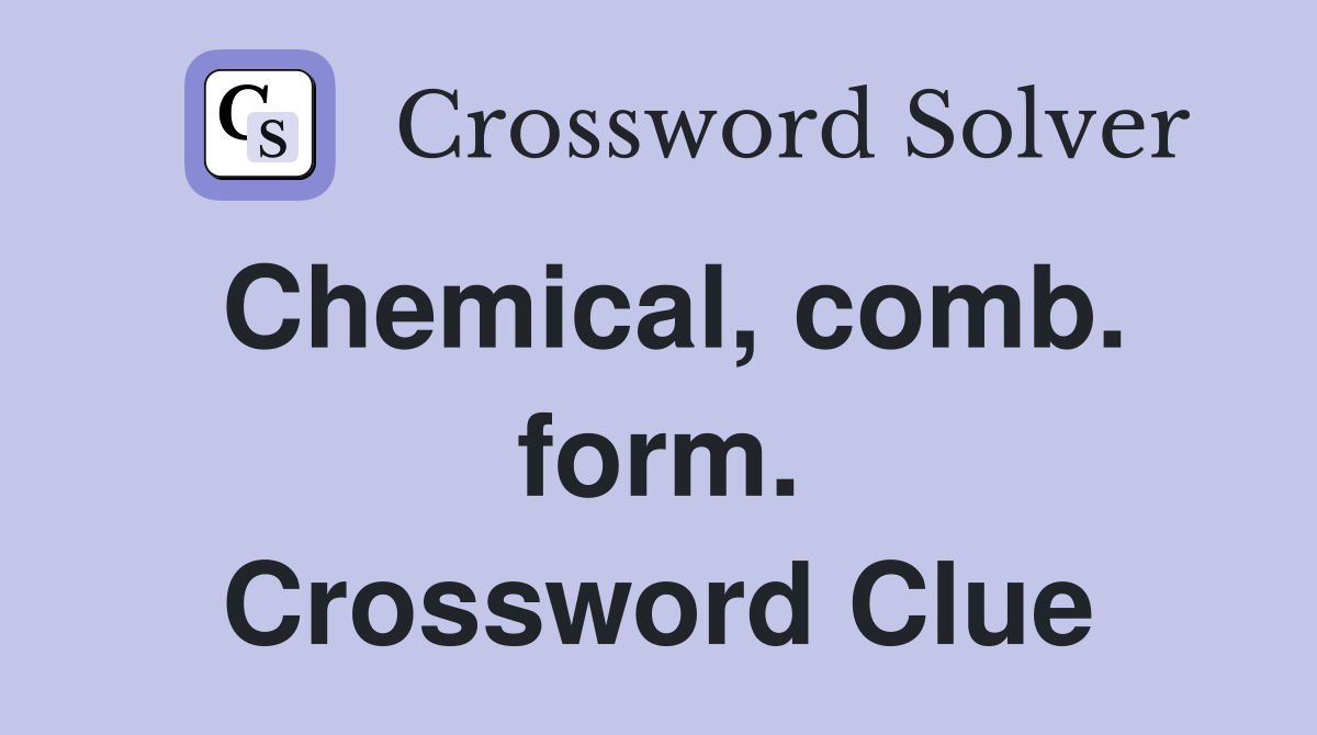 Chemical, comb. form. Crossword Clue