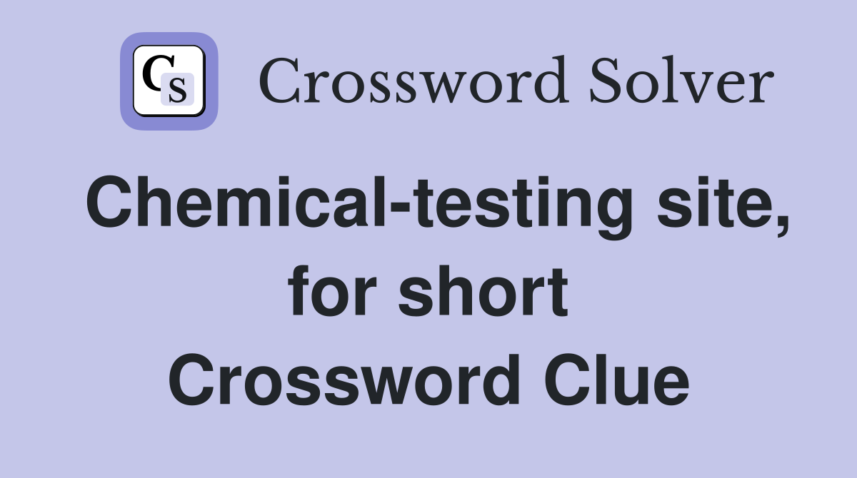 Chemical-testing site, for short Crossword Clue