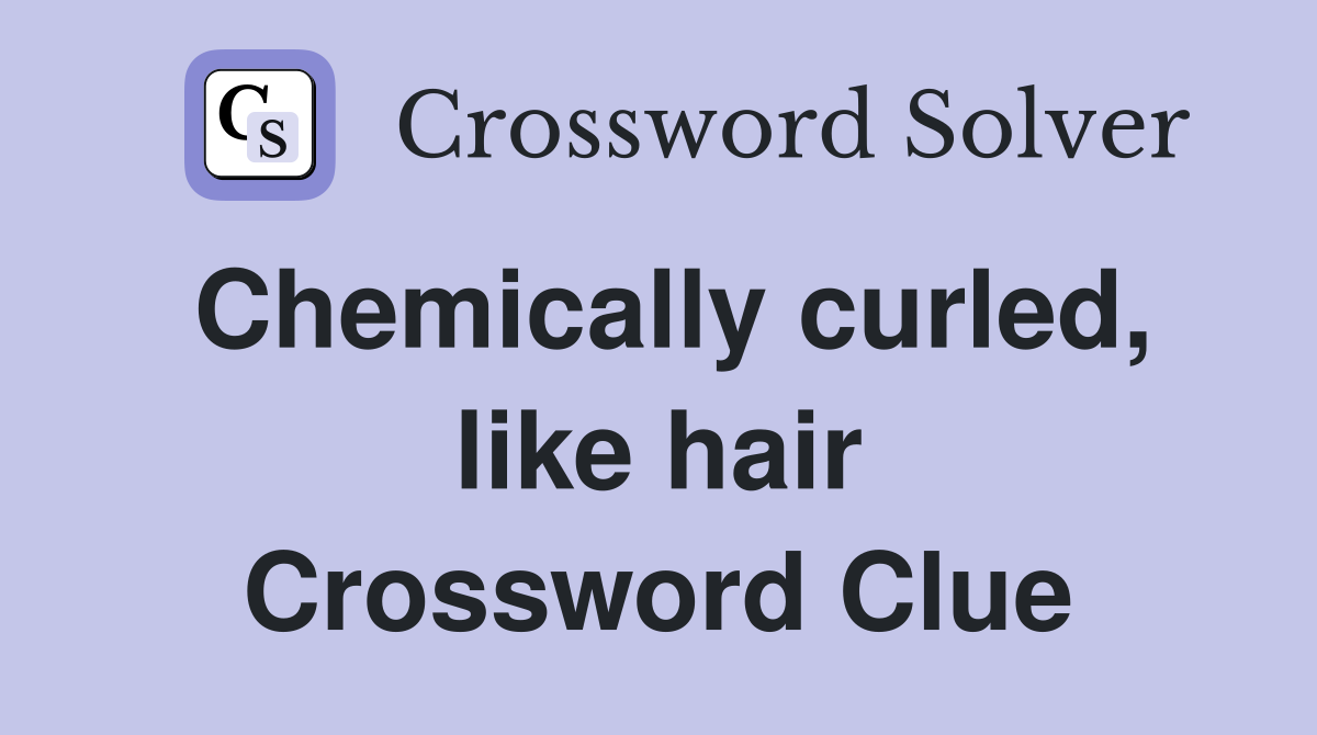 Chemically curled, like hair Crossword Clue