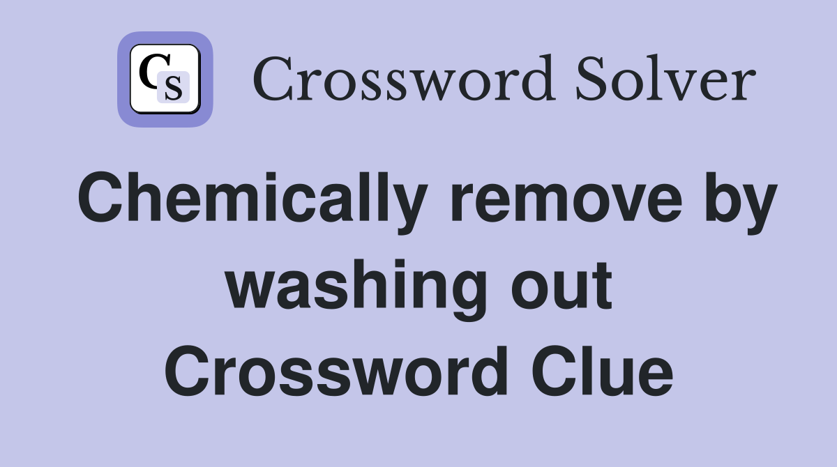 Chemically remove by washing out Crossword Clue
