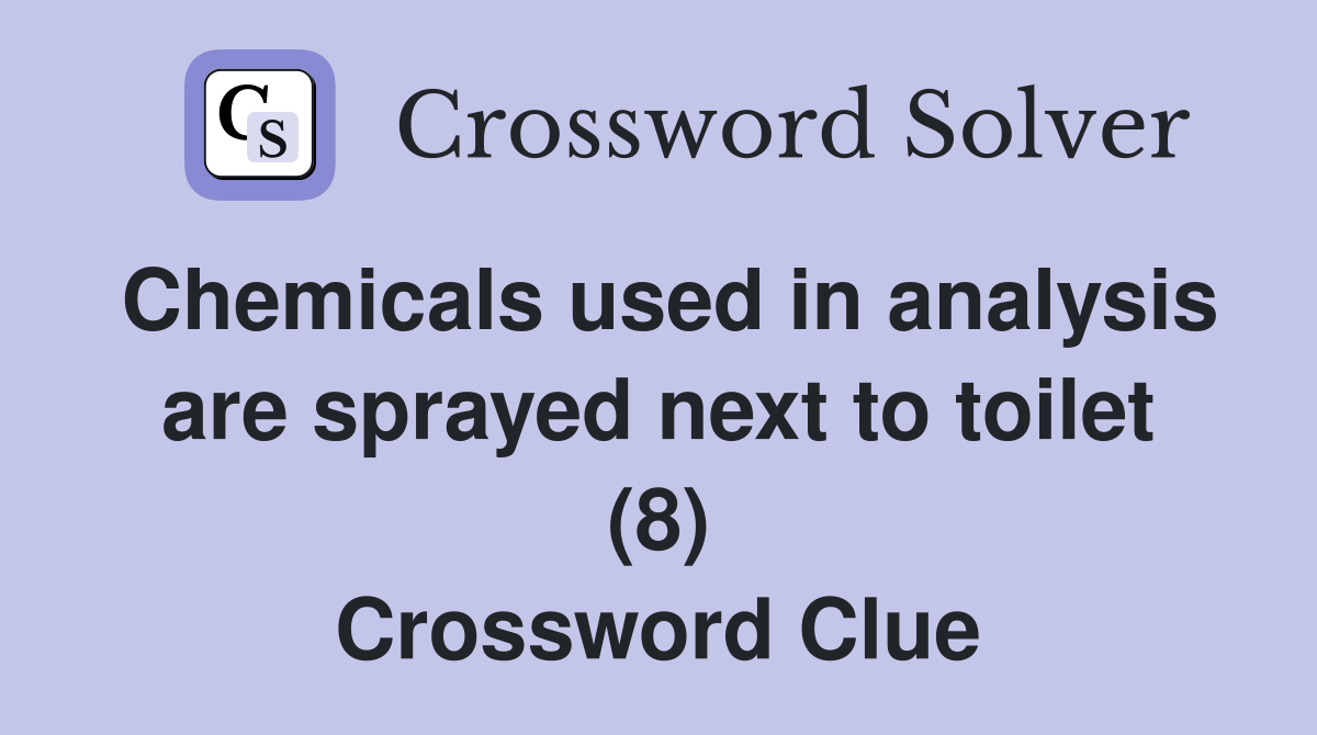 Chemicals used in analysis are sprayed next to toilet (8) Crossword Clue