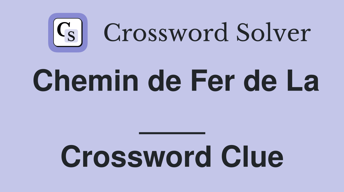 Chemin de Fer de La ____ Crossword Clue