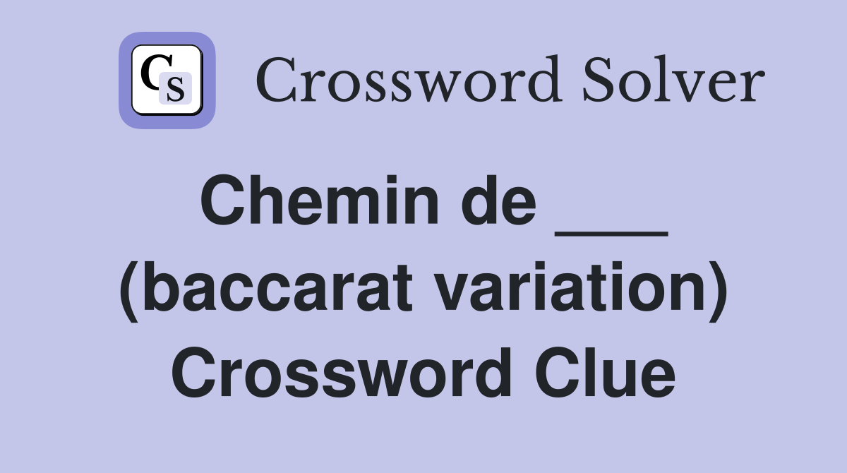 Chemin de ___ (baccarat variation) Crossword Clue