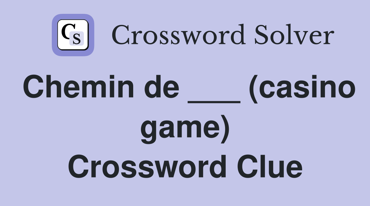 Chemin de ___ (casino game) Crossword Clue