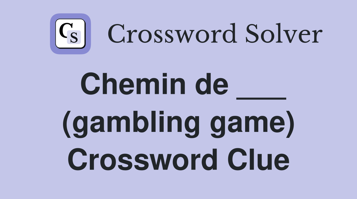 Chemin de ___ (gambling game) Crossword Clue