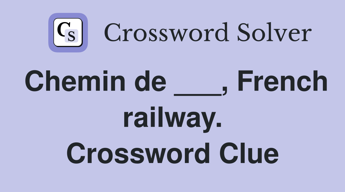 Chemin de ___, French railway. Crossword Clue