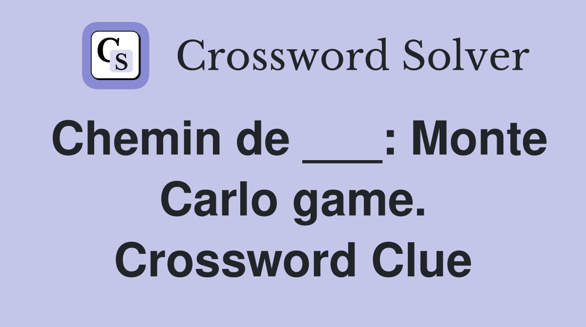 Chemin de ___: Monte Carlo game. Crossword Clue