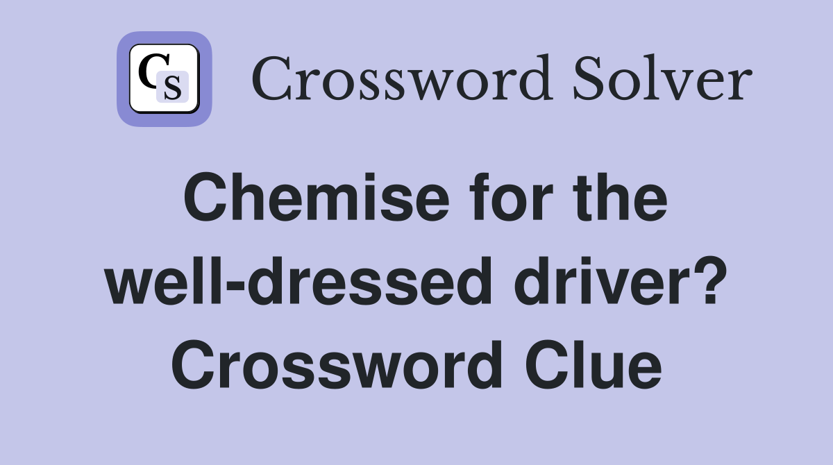 Chemise for the well-dressed driver? Crossword Clue