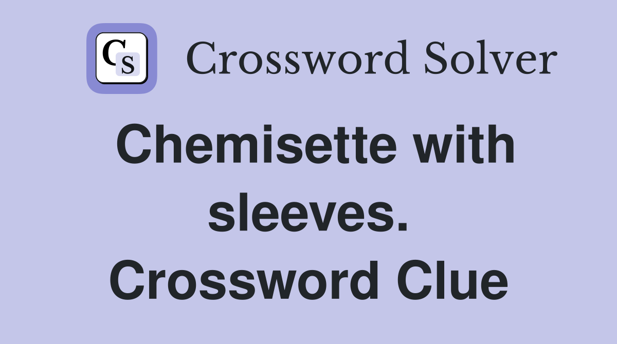 Chemisette with sleeves. Crossword Clue