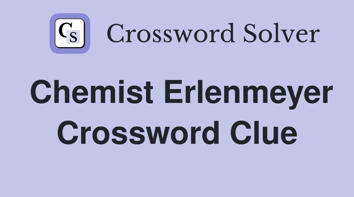 Chemist Erlenmeyer Crossword Clue