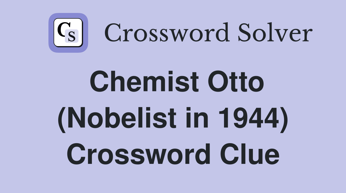 Chemist Otto (Nobelist in 1944) Crossword Clue