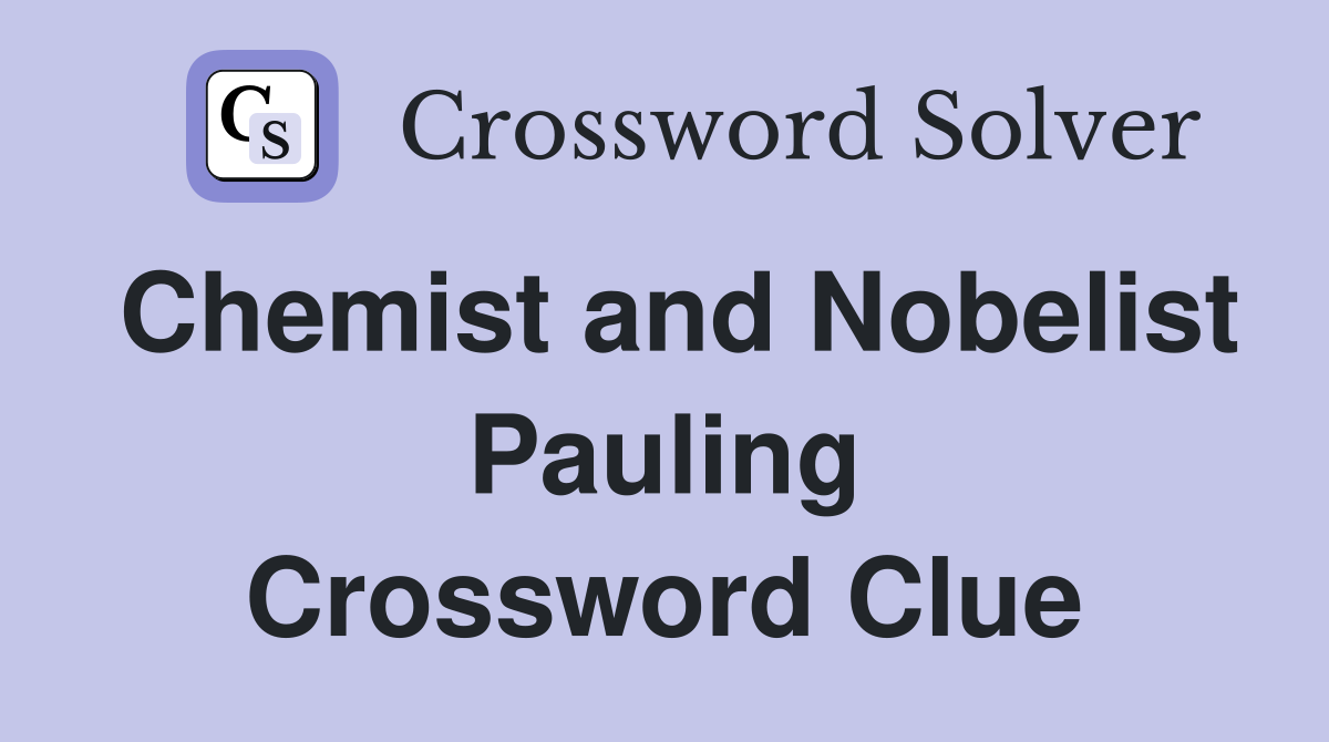 Chemist and Nobelist Pauling Crossword Clue