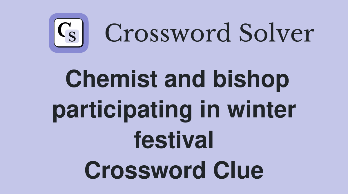 Chemist and bishop participating in winter festival Crossword Clue