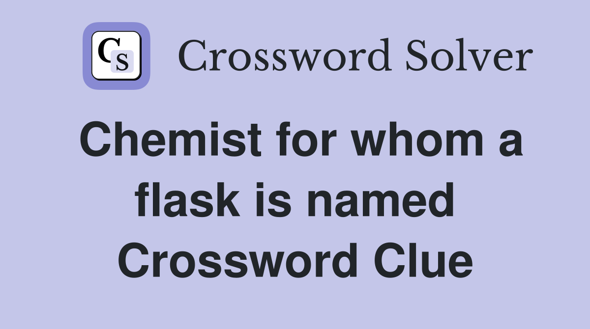 Chemist for whom a flask is named Crossword Clue