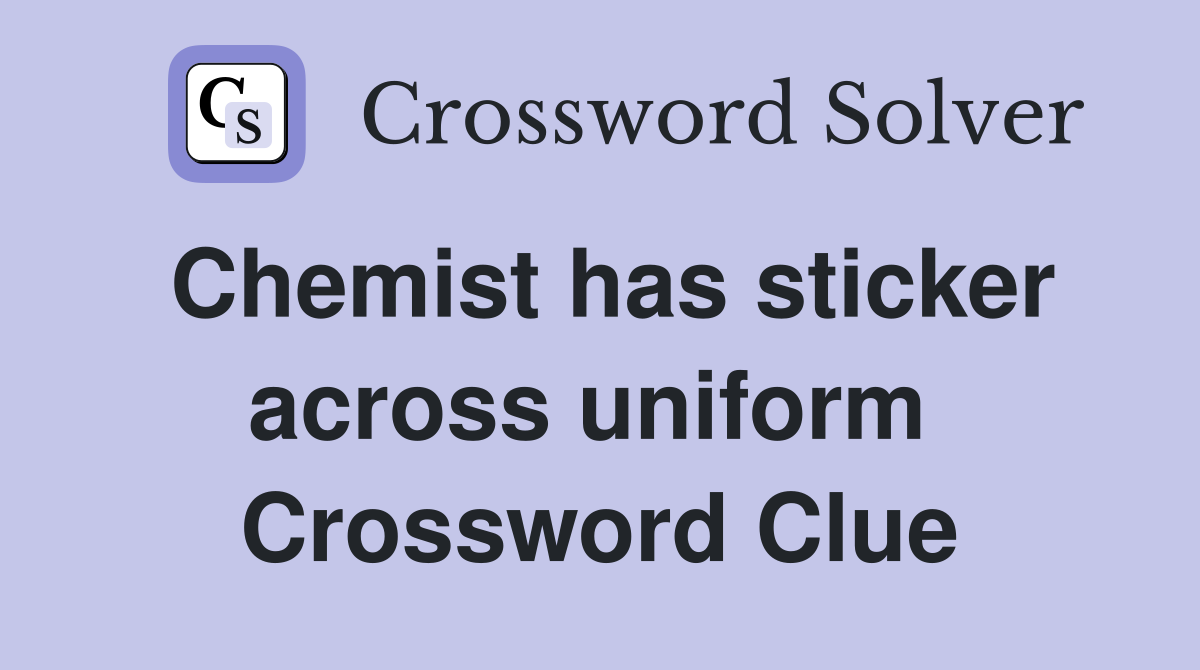 Chemist has sticker across uniform  Crossword Clue