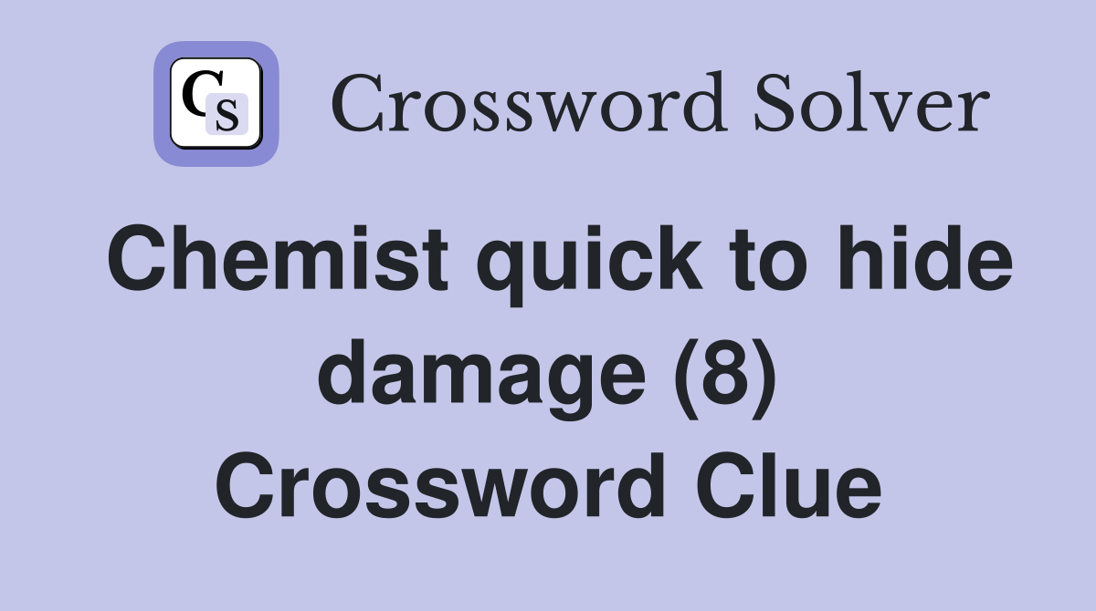 Chemist quick to hide damage (8) Crossword Clue