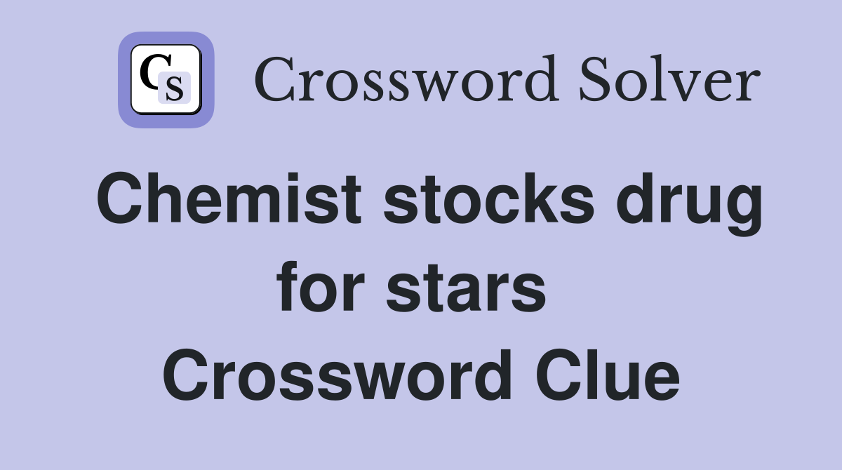 Chemist stocks drug for stars  Crossword Clue