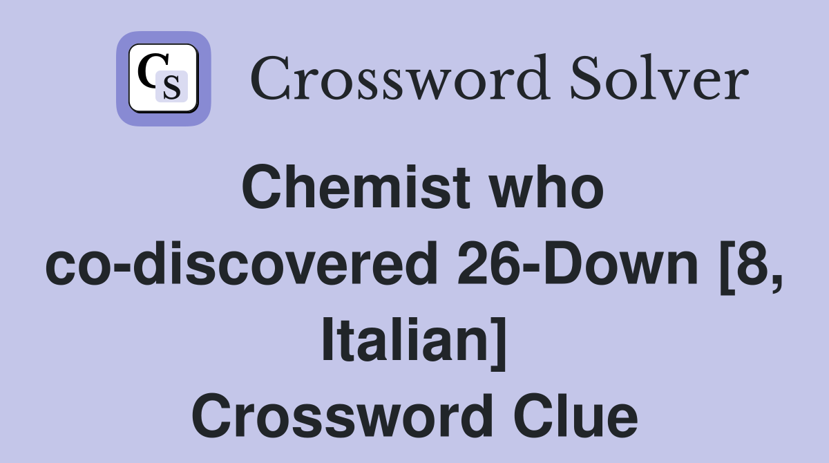 Chemist who co-discovered 26-Down [8, Italian] Crossword Clue