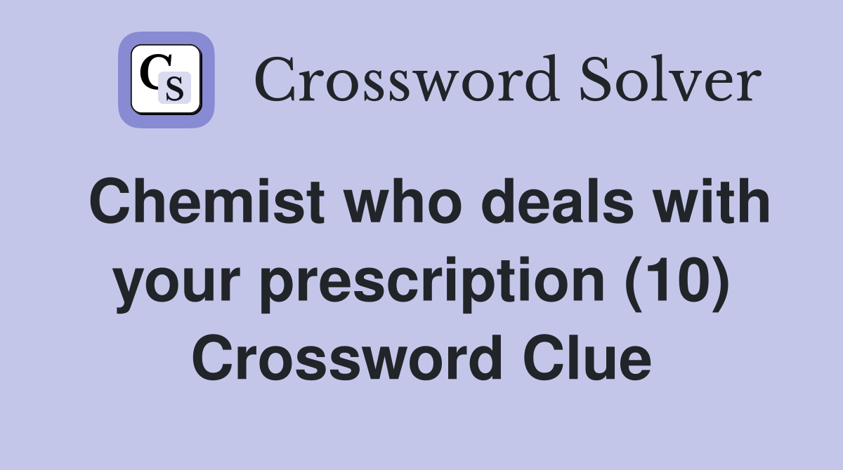 Chemist who deals with your prescription (10) Crossword Clue
