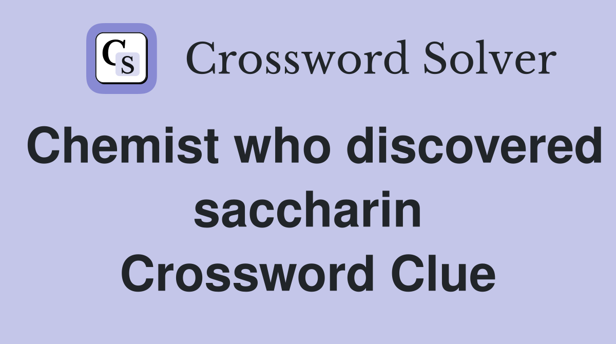 Chemist who discovered saccharin Crossword Clue