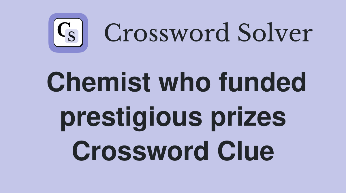 Chemist who funded prestigious prizes Crossword Clue