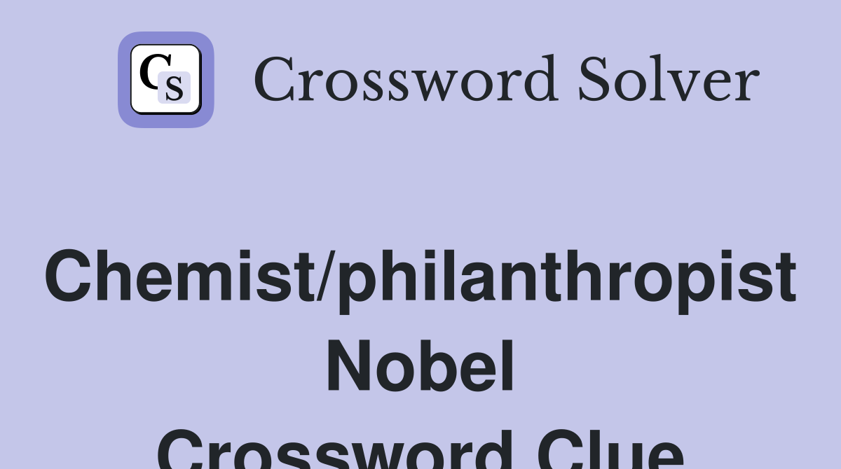 Chemist/philanthropist Nobel Crossword Clue