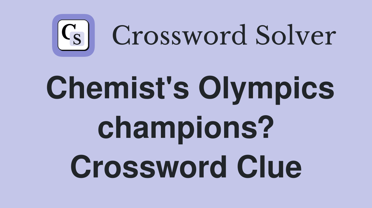 Chemist's Olympics champions? Crossword Clue