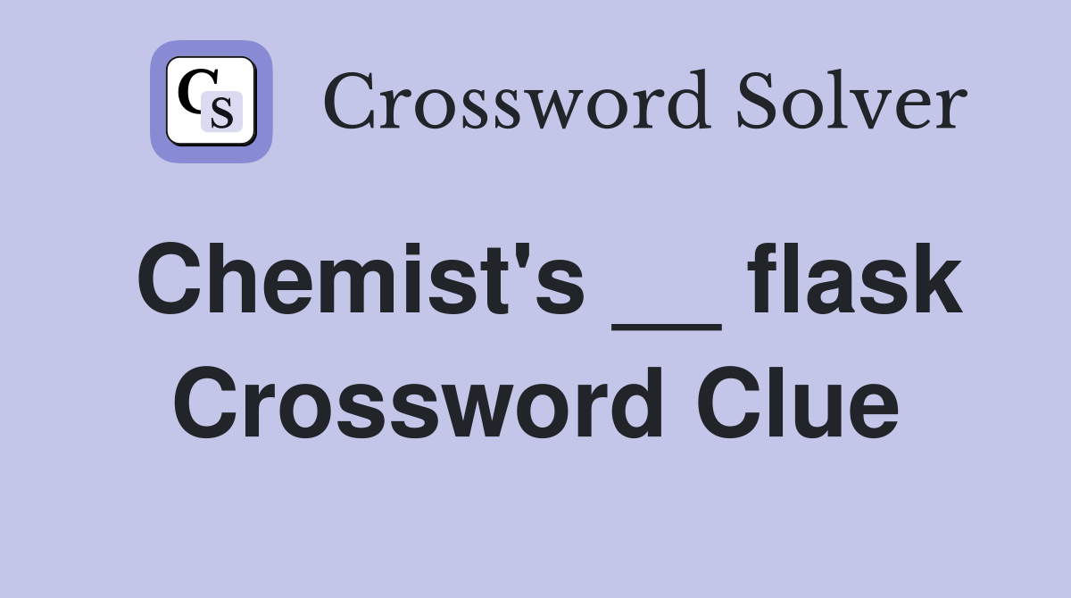 Chemist's __ flask Crossword Clue