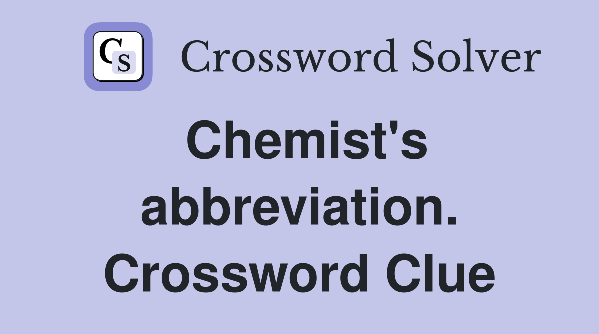 Chemist's abbreviation. Crossword Clue
