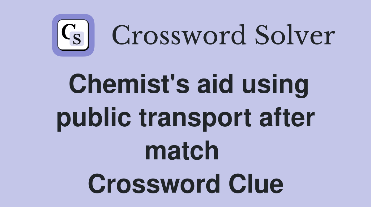 Chemist's aid using public transport after match  Crossword Clue